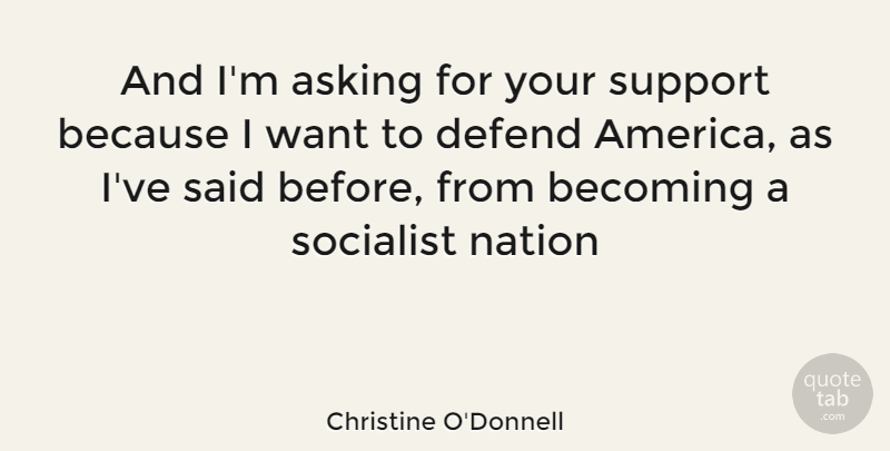 Christine O'Donnell Quote About America, Support, Asking: And Im Asking For Your...