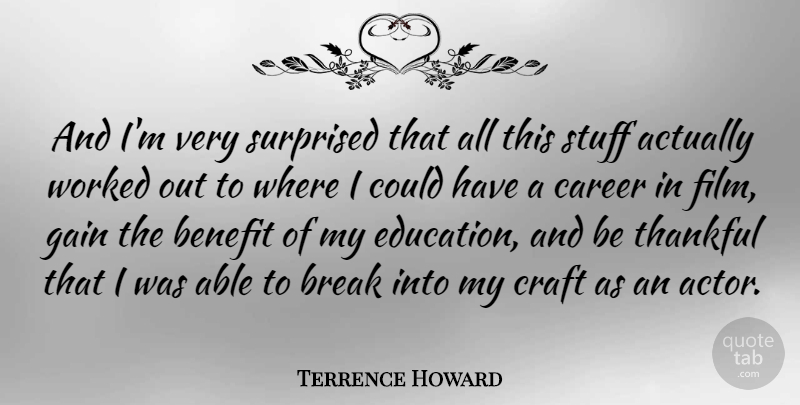 Terrence Howard Quote About Benefit, Break, Craft, Gain, Stuff: And Im Very Surprised That...
