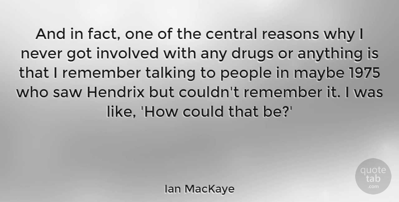 Ian MacKaye Quote About Central, Hendrix, Involved, Maybe, People: And In Fact One Of...