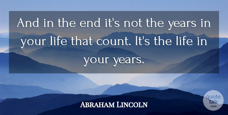 Abraham Lincoln Quote About Life: And In The End Its...