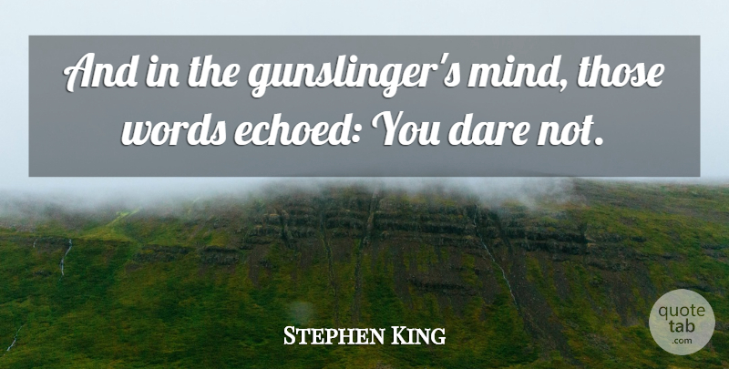 Stephen King Quote About Mind, Dark Tower, Dare: And In The Gunslingers Mind...