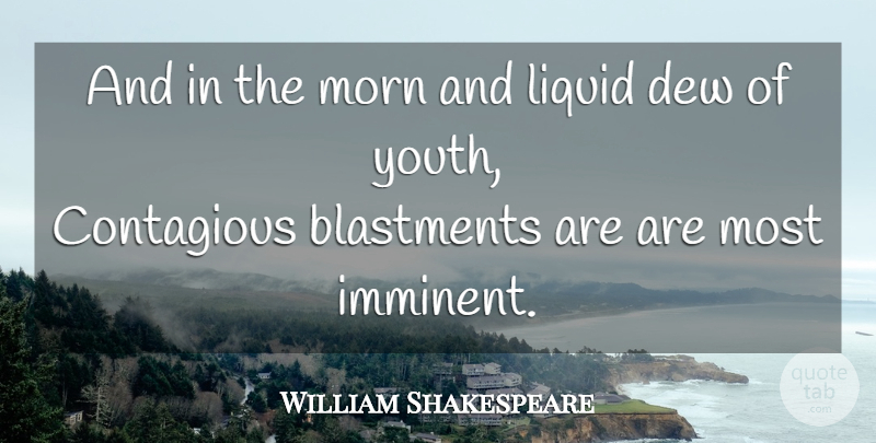 William Shakespeare Quote About Liquid, Dew, Youth: And In The Morn And...