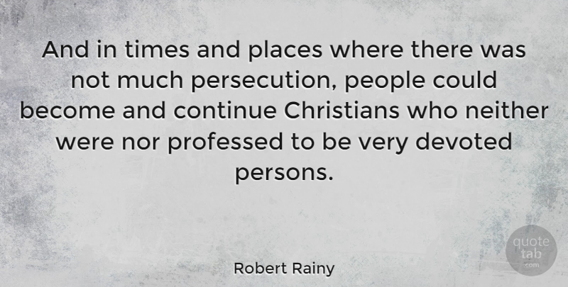 Robert Rainy Quote About Christians, Devoted, Neither, People, Professed: And In Times And Places...