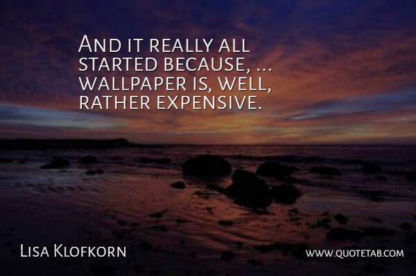 Lisa Klofkorn Quote About Rather, Wallpaper: And It Really All Started...
