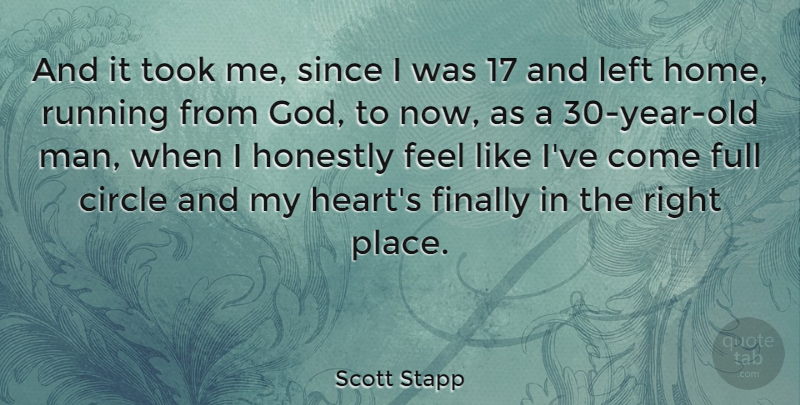 Scott Stapp Quote About Running, Home, Heart: And It Took Me Since...
