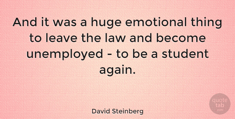 David Steinberg Quote About Huge, Law, Leave, Unemployed: And It Was A Huge...