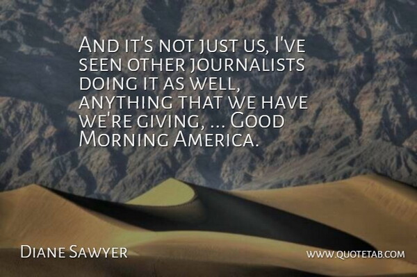 Diane Sawyer Quote About Good, Morning, Seen: And Its Not Just Us...