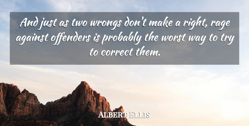 Albert Ellis Quote About Hate, Two, Trying: And Just As Two Wrongs...