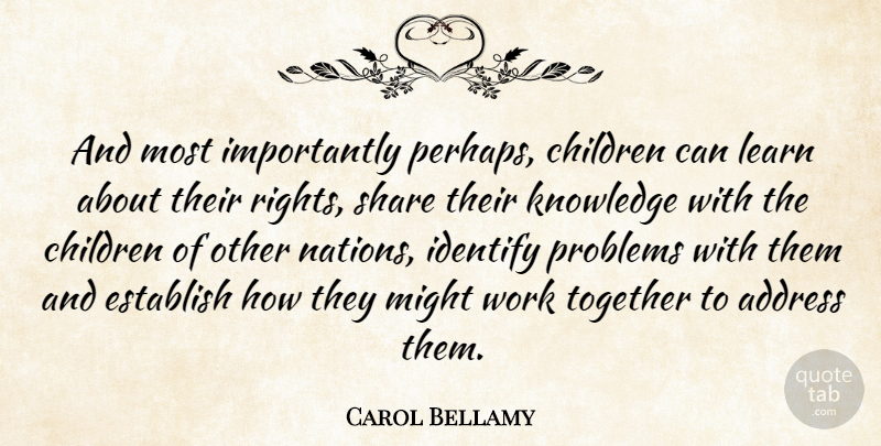 Carol Bellamy Quote About Address, American Educator, Children, Establish, Identify: And Most Importantly Perhaps Children...