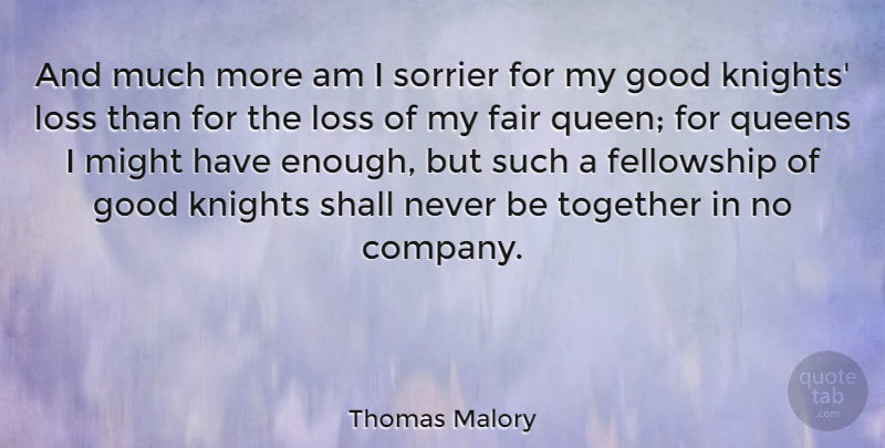 Thomas Malory Quote About Queens, Loss, Knights: And Much More Am I...