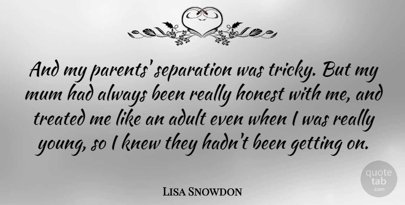Lisa Snowdon Quote About Parent, Adults, Honest: And My Parents Separation Was...