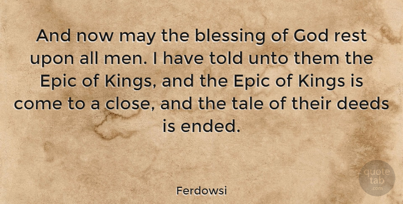 Ferdowsi Quote About Deeds, Epic, God, Kings, Rest: And Now May The Blessing...
