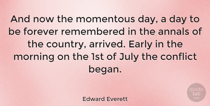 Edward Everett Quote About Annals, Conflict, Early, Forever, July: And Now The Momentous Day...