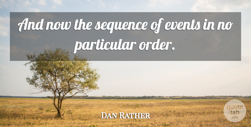 Dan Rather Quote About Stupid, Silly, Order: And Now The Sequence Of...
