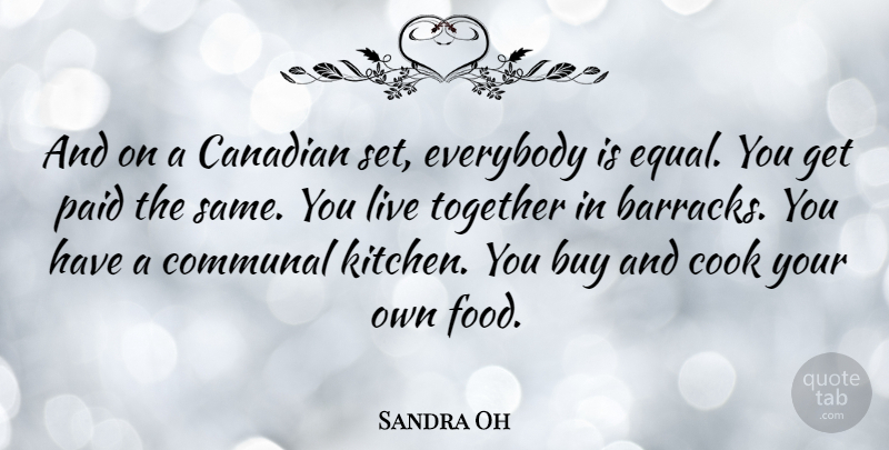 Sandra Oh Quote About Kitchen, Together, Equal: And On A Canadian Set...