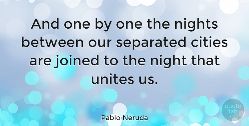 Pablo Neruda Quote About Long Distance Relationship, Night, Cities: And One By One The...