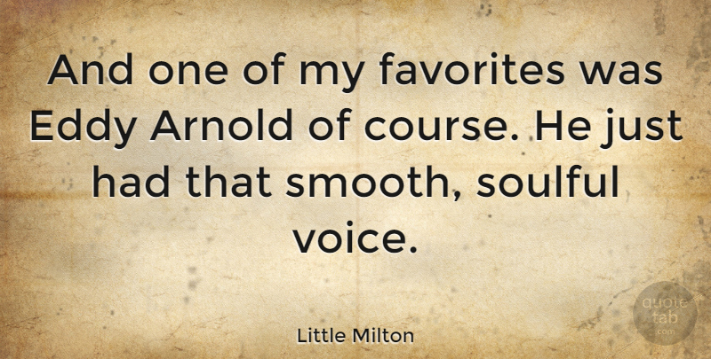 Little Milton Quote About Voice, Smooth, Courses: And One Of My Favorites...