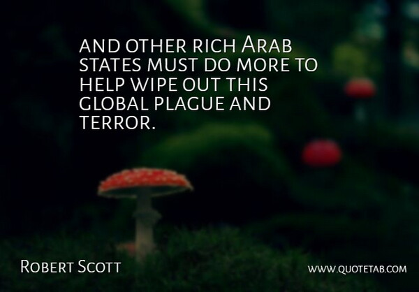 Robert Scott Quote About Arab, Global, Help, Plague, Rich: And Other Rich Arab States...