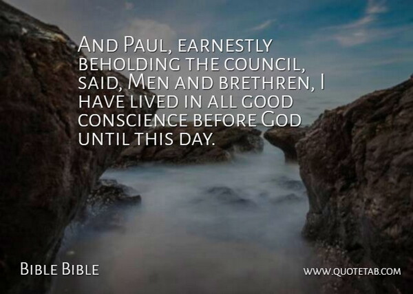 Bible Bible Quote About Conscience, Earnestly, God, Good, Lived: And Paul Earnestly Beholding The...