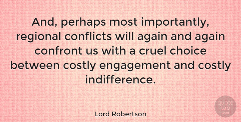 Lord Robertson Quote About Conflicts, Confront, Engagement, Perhaps, Regional: And Perhaps Most Importantly Regional...
