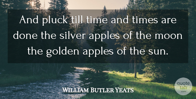 William Butler Yeats Quote About Valentines Day, Time, Moon: And Pluck Till Time And...