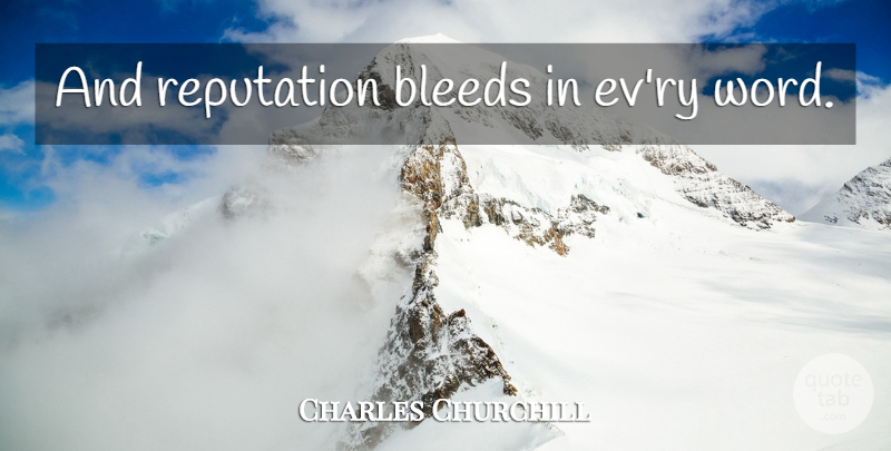 Charles Churchill Quote About Reputation: And Reputation Bleeds In Evry...