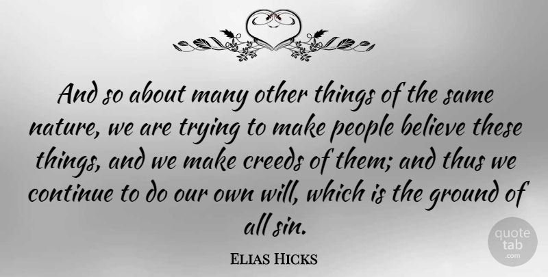 Elias Hicks Quote About Believe, Continue, Creeds, People, Thus: And So About Many Other...