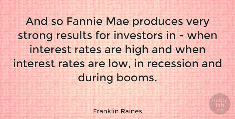 Franklin Raines Quote About Strong, Results, Produce: And So Fannie Mae Produces...