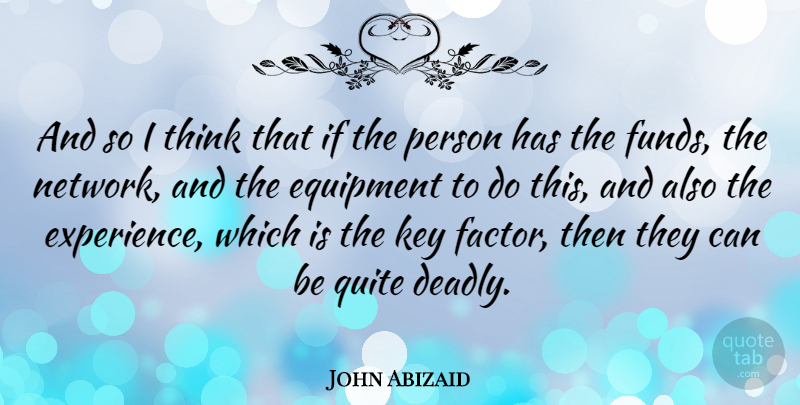 John Abizaid Quote About Thinking, Keys, Reincarnation: And So I Think That...