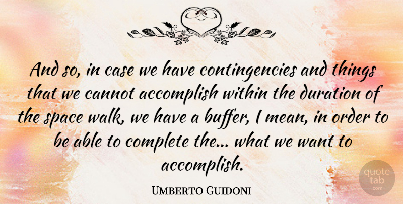 Umberto Guidoni Quote About Accomplish, Cannot, Case, Complete, Duration: And So In Case We...