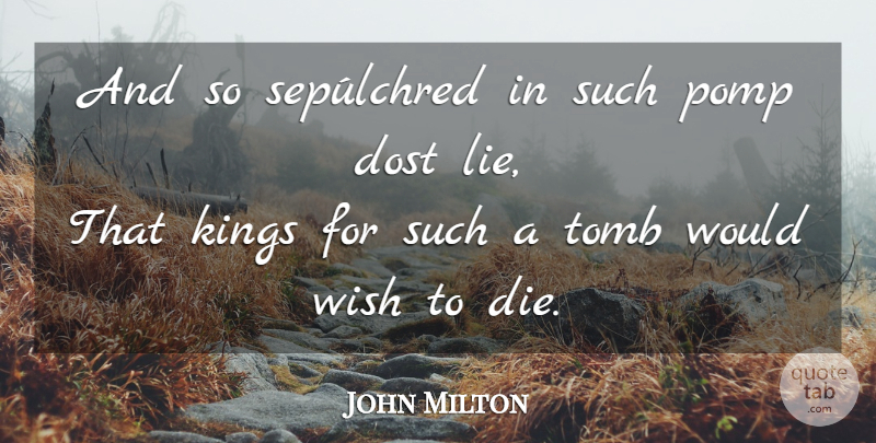 John Milton Quote About Kings, Lying, Wish To Die: And So Sepulchred In Such...