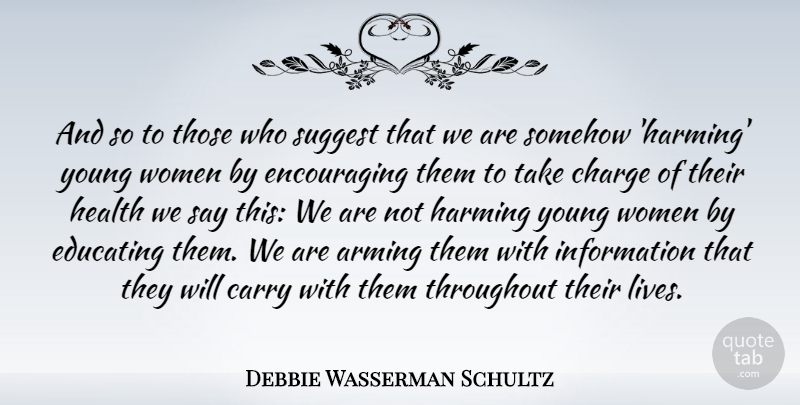 Debbie Wasserman Schultz Quote About Charge, Educating, Health, Information, Somehow: And So To Those Who...