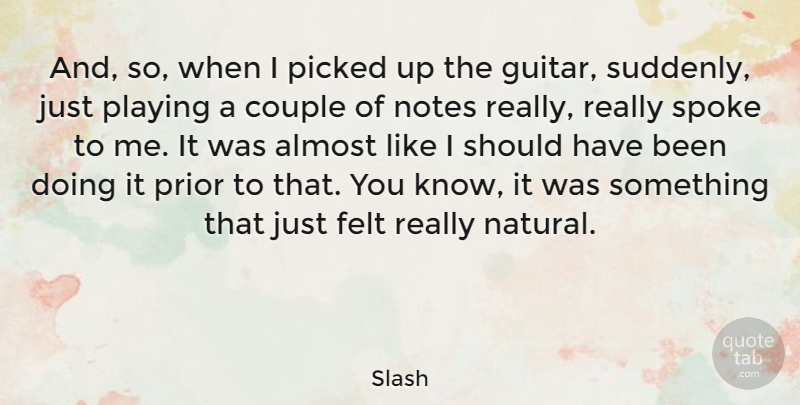 Slash Quote About Almost, Felt, Picked, Playing, Prior: And So When I Picked...