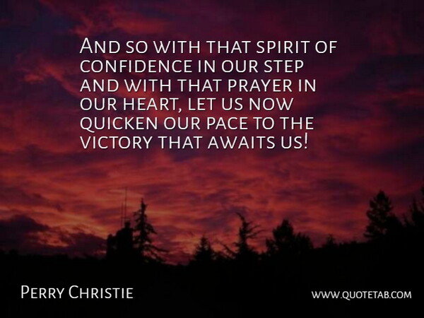 Perry Christie Quote About Prayer, Heart, Victory: And So With That Spirit...