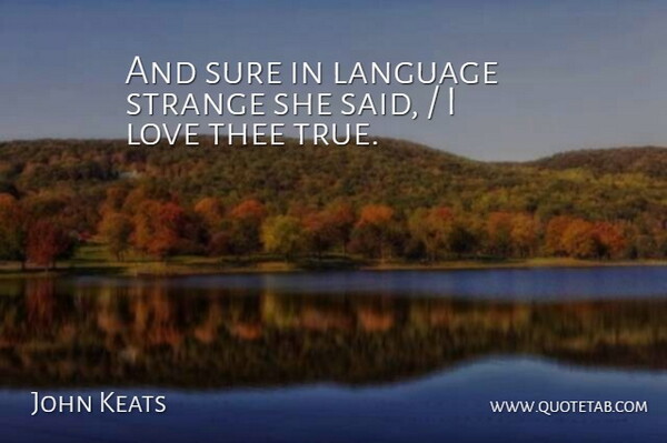 John Keats Quote About Language, Love, Strange, Sure, Thee: And Sure In Language Strange...