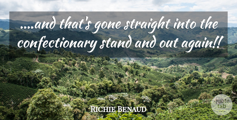Richie Benaud Quote About Gone, Stand, Straight: And Thats Gone Straight Into...