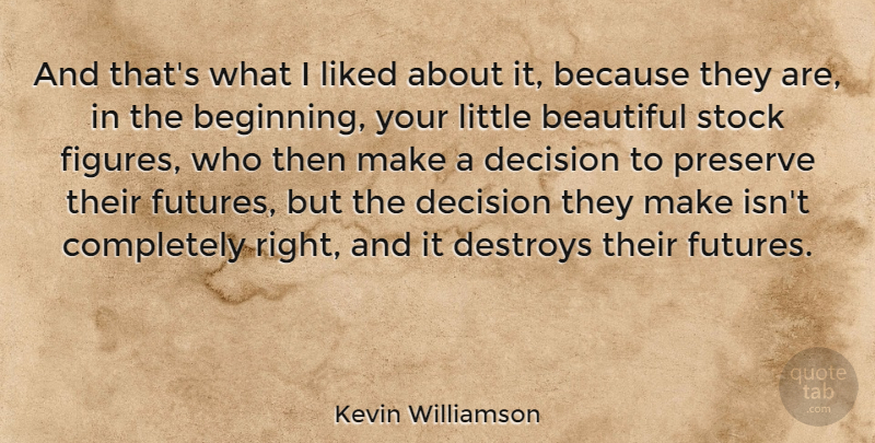 Kevin Williamson Quote About American Author, Destroys, Liked, Preserve, Stock: And Thats What I Liked...