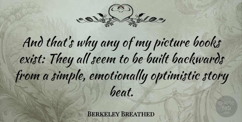 Berkeley Breathed Quote About Backwards, Built, Optimistic, Seem: And Thats Why Any Of...