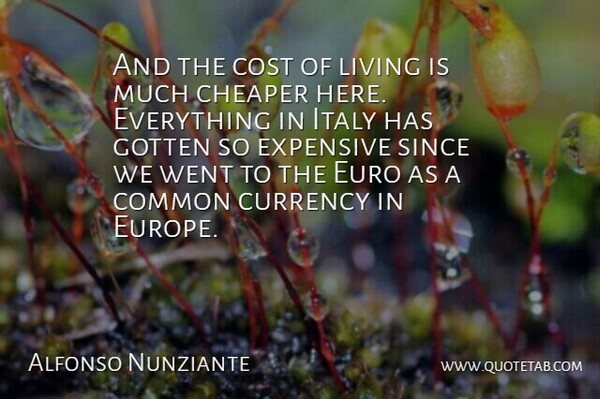 Alfonso Nunziante Quote About Cheaper, Common, Cost, Currency, Euro: And The Cost Of Living...