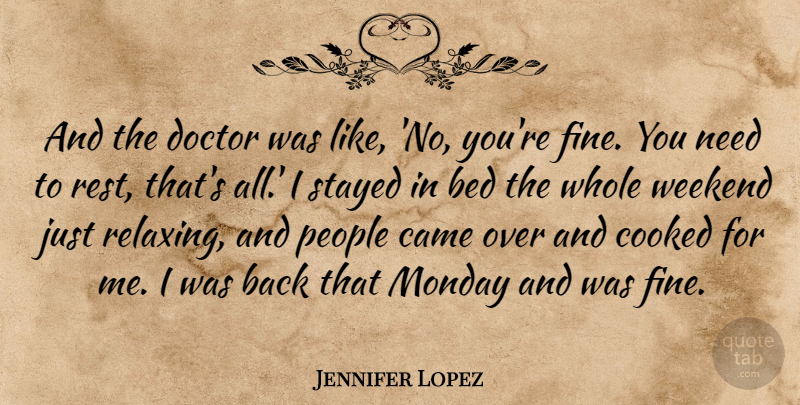 Jennifer Lopez Quote About Bed, Came, Cooked, Doctor, Monday: And The Doctor Was Like...