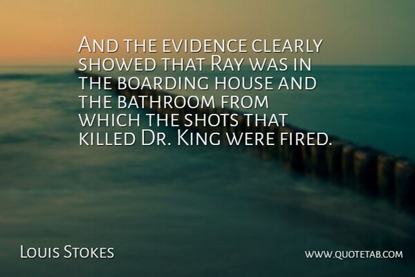 Louis Stokes Quote About Bathroom, Boarding, Clearly, Evidence, House: And The Evidence Clearly Showed...
