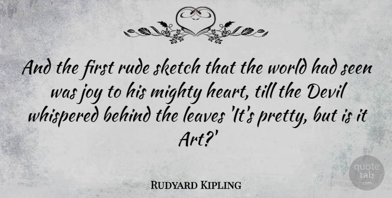Rudyard Kipling Quote About Art, Rude, Joy: And The First Rude Sketch...