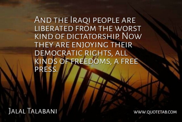 Jalal Talabani Quote About Democratic, Enjoying, Free, Iraqi, Kinds: And The Iraqi People Are...