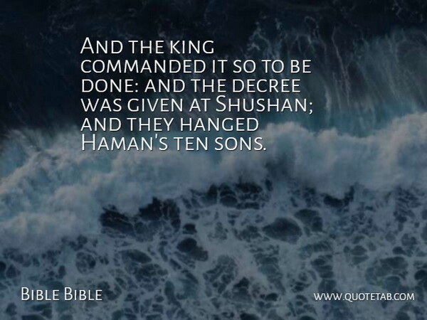 Bible Bible Quote About Decree, Given, Hanged, King, Ten: And The King Commanded It...
