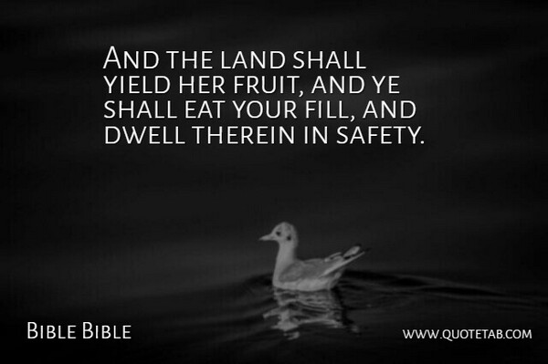 Bible Bible Quote About Dwell, Eat, Land, Shall, Yield: And The Land Shall Yield...