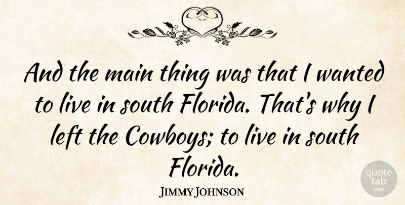 Jimmy Johnson Quote About Cowboy, Florida, Wanted: And The Main Thing Was...