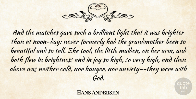 Hans Andersen Quote About Above, Beautiful, Both, Brighter, Brilliant: And The Matches Gave Such...