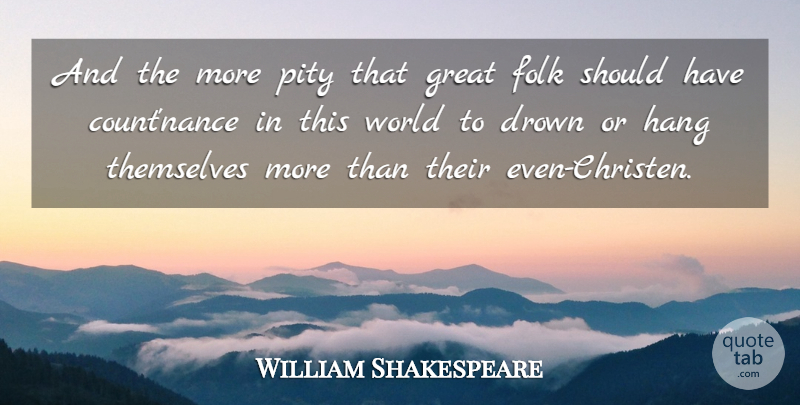 William Shakespeare Quote About Suicide, Should Have, World: And The More Pity That...