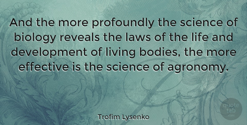 Trofim Lysenko Quote About Biology, Effective, Laws, Life, Profoundly: And The More Profoundly The...