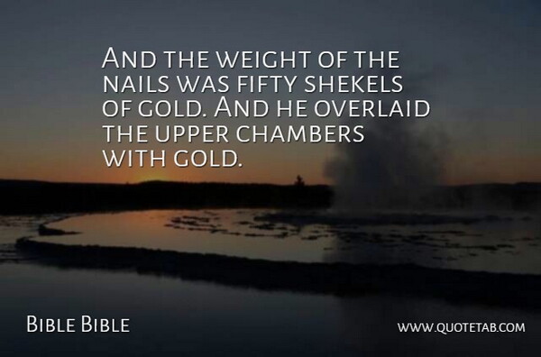 Bible Bible Quote About Chambers, Fifty, Gold, Nails, Weight: And The Weight Of The...